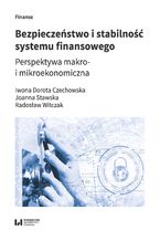 Okładka - Bezpieczeństwo i stabilność systemu finansowego. Perspektywa makro- i mikroekonomiczna - Iwona Dorota Czechowska, Joanna Maria Stawska, Radosław Witczak