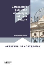 Okładka - Zarządzanie publiczne w lokalnym sektorze kultury - Wawrzyniec Rudolf