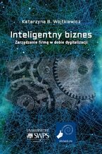 Okładka - Inteligentny biznes. Zarządzanie firmą w dobie dygitalizacji - Katarzyna B. Wojtkiewicz
