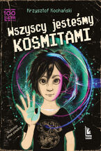 Okładka - Wszyscy jesteśmy kosmitami - Krzysztof Kochański