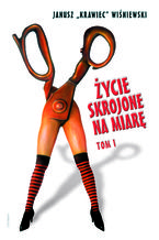 Okładka - Życie skrojone na miarę. Tom 1 - Janusz „Krawiec” Wiśniewski