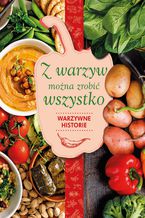 Okładka - Z warzyw można zrobić wszystko. Warzywne historie - Karolina Hyży