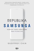Okładka - Republika Samsunga. Azjatycki tygrys, który podbił świat technologii - Geoffrey Cain
