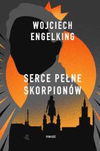 Okładka - Serce pełne skorpionów - Wojciech Engelking