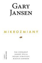 Okładka - Mikrozmiany. Jak poprawić jakość życia dzięki strategii małych kroków - Gary Jansen