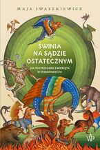 Okładka - Świnia na sądzie ostatecznym - Maja Iwaszkiewicz