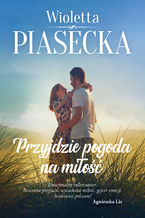 Okładka - Przyjdzie pogoda na miłość - Wioletta Piasecka
