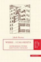 Okładka - Wiersz... i cała reszta. Rozważania o poezji i krytyce po 1989 roku - Jakub Skurtys