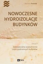 Okładka - Nowoczesne hydroizolacje budynków. Część 1 - Barbara Francke