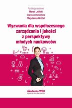 Okładka - Wyzwania dla współczesnego zarządzania i jakości z perspektywy młodych naukowców - Marek Lisiński, Joanna Dzieńdziora, Magdalena Wróbel