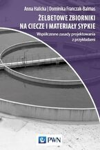 Okładka - Żelbetowe zbiorniki na ciecze i materiały sypkie - Anna Halicka, Dominika Joanna Franczak-Balmas