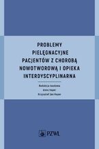 Okładka - Problemy pielęgnacyjne pacjentów z chorobą nowotworową i opieka interdyscyplinarna - Anna Koper, Krzysztof Jan Koper