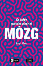 Okładka - Mózg. Co każdy powinien wiedzieć - Gary L. Wenk