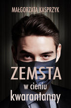 Okładka - Zemsta w cieniu kwarantanny - Małgorzata Kasprzyk