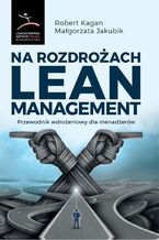 Okładka - Na rozdrożach Lean Management. Przewodnik wdrożeniowy dla menadżerów - Robert Kagan, Małgorzata Jakubik