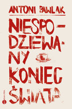 Okładka - Niespodziewany koniec świata - Antoni Pawlak
