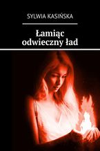 Okładka - Łamiąc odwieczny ład - Sylwia Kasińska