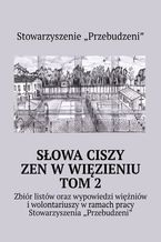 Okładka - Słowa ciszy -- zen w więzieniu. Tom 2 - Michał Bopson Kowalczyk, Stowarzyszenie "Przebudzeni"