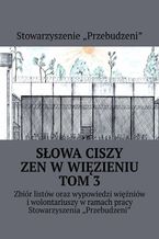 Okładka - Słowa ciszy -- zen w więzieniu. Tom 3 - Michał Bopson Kowalczyk, Stowarzyszenie "Przebudzeni"
