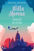Okładka - Willa Morena (#2). Willa Morena 2: Samolot do Rzymu - Zbigniew Zbikowski