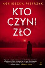 Okładka - Kto czyni zło - Agnieszka Pietrzyk
