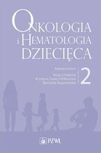 Okładka - Onkologia i hematologia dziecięca. Tom 2 - Alicja Chybicka, Krystyna Sawicz-Birkowska, Bernarda Kazanowska