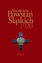 Okładka - Słownik Powstań Śląskich 1920 ,Tom 2 - Maciej Fic, Ryszard Kaczmarek