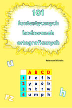 Okładka - 101 fantastycznych kodowanek ortograficznych - Katarzyna Michalec
