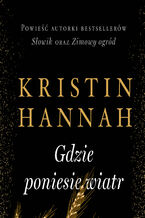 Okładka - Gdzie poniesie wiatr - Kristin Hannah