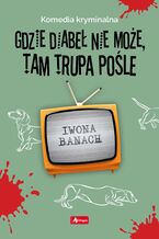 Okładka - Gdzie diabeł nie może, tam trupa pośle - Iwona Banach