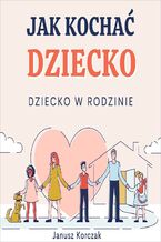 Okładka - Jak kochać dziecko - Janusz Korczak