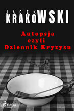 Okładka - Autopsja czyli Dziennik Kryzysu - Jacek Krakowski