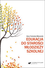 Okładka - Edukacja do starości młodzieży szkolnej - Anna Trzcionka-Wieczorek