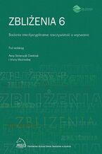 Okładka - Zbliżenia 6. Badania interdyscyplinarne : rzeczywistość a wyzwania - Anna Stolarczyk-Gembiak, Marta Woźnicka