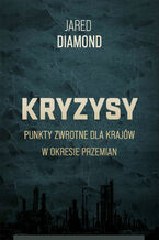Okładka - Kryzysy Punkty zwrotne dla krajów w okresie przemian - Jared Diamond