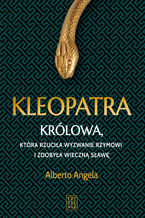 Okładka - Kleopatra. Królowa, która rzuciła wyzwanie Rzymowi i zdobyła wieczną sławę - Alberto Angela