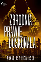 Okładka - Zbrodnia prawie doskonała - Arkadiusz Niemirski