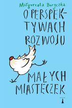 Okładka - O perspektywach rozwoju małych miasteczek - Małgorzata Boryczka