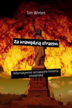 Okładka - Za krawędzią strachu. Alternatywnie sensacyjna historia smoleńska - Tom Whiters