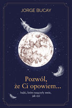 Okładka - Pozwól, że ci opowiem bajki, które nauczyły mnie, jak żyć - Jorge Bucay