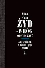 Okładka - Żyd - wróg odwieczny? Antysemityzm w Polsce i jego źródła - Alina Cała