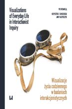 Okładka - Wizualizacje życia codziennego w badaniach interakcjonistycznych / Visualizations of Everyday Life in Interactionist Inquiry - Krzysztof T. Konecki, Anna Kacperczyk