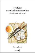 Okładka - Tradycje i sztuka kulinarna Chin. Historia, zwyczaje, smaki - Ksawery Burski