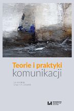 Okładka - Teorie i praktyki komunikacji - Grażyna Habrajska