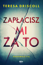 Okładka - Zapłacisz mi za to - Teresa Driscoll