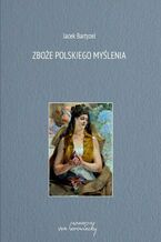 Okładka - Zboże polskiego myślenia - Jacek Bartyzel