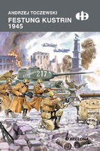 Okładka - Festung Küstrin1945 - Andrzej Toczewski