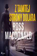 Okładka - Z tamtej strony dolara - Ross Macdonald