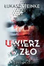 Okładka - Uwierz w zło - Łukasz Steinke