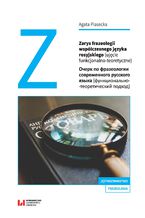 Okładka - Zarys frazeologii współczesnego języka rosyjskiego (ujęcie funkcjonalno-teoretyczne) Oчерк по фразеологии современного русского языка (функционально-теоретический подход) - Agata Piasecka
